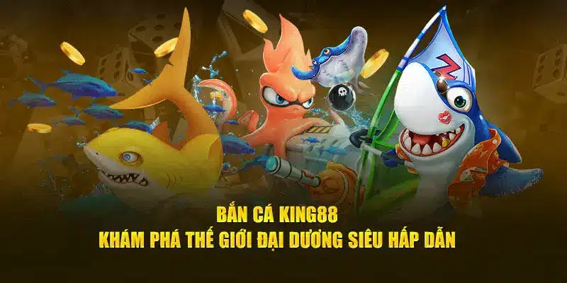 Top những game bắn cá ăn khách tại King88